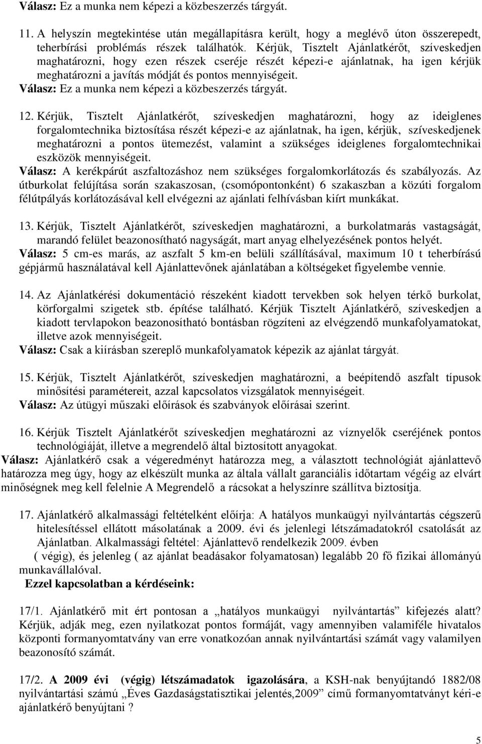 Válasz: Ez a munka nem képezi a közbeszerzés tárgyát. 12.