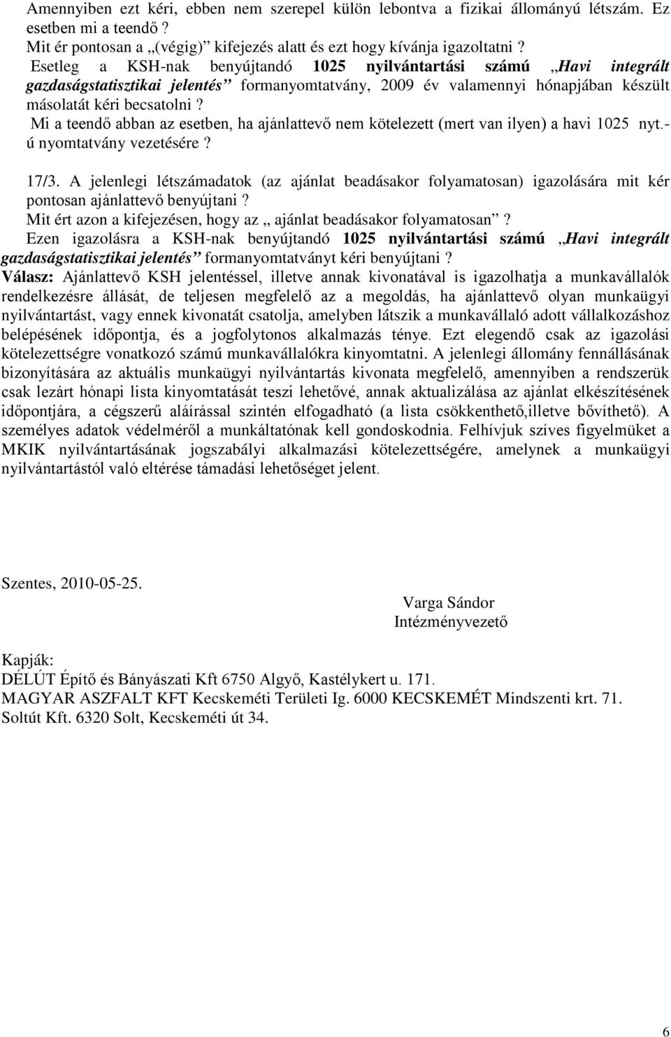 Mi a teendő abban az esetben, ha ajánlattevő nem kötelezett (mert van ilyen) a havi 1025 nyt.- ú nyomtatvány vezetésére? 17/3.