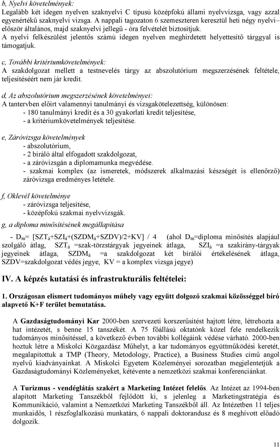 A nyelvi felkészülést jelentős számú idegen nyelven meghirdetett helyettesítő tárggyal is támogatjuk.