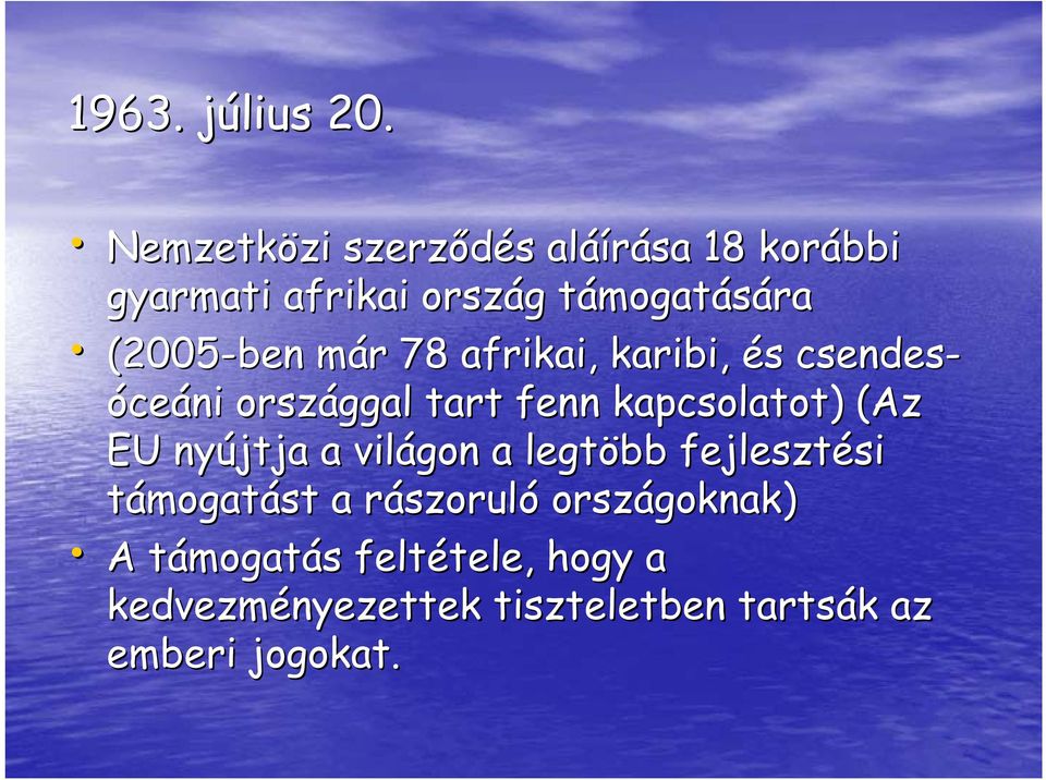 (2005-ben már m r 78 afrikai, karibi, és s csendesóceáni országgal tart fenn kapcsolatot) (Az EU