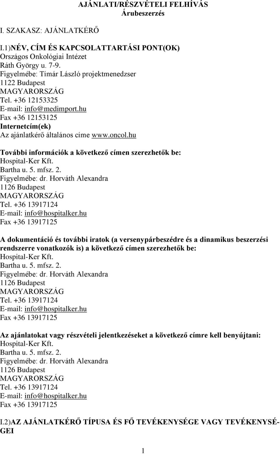 hu További információk a következő címen szerezhetők be: Hospital-Ker Kft. Bartha u. 5. mfsz. 2. Figyelmébe: dr. Horváth Alexandra 1126 Budapest MAGYARORSZÁG Tel.