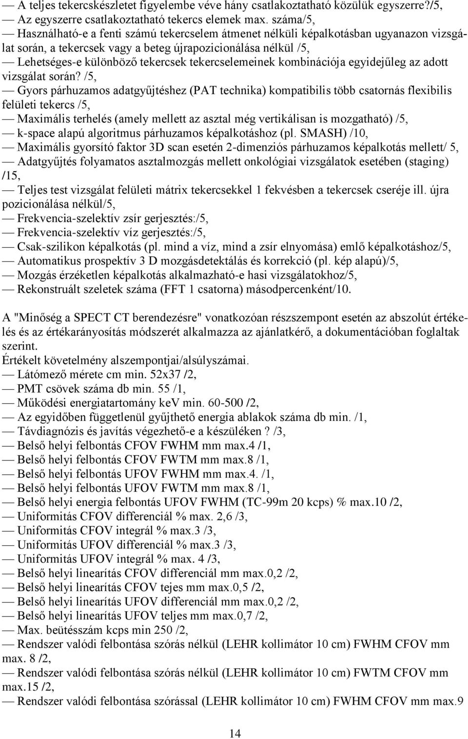 tekercselemeinek kombinációja egyidejűleg az adott vizsgálat során?