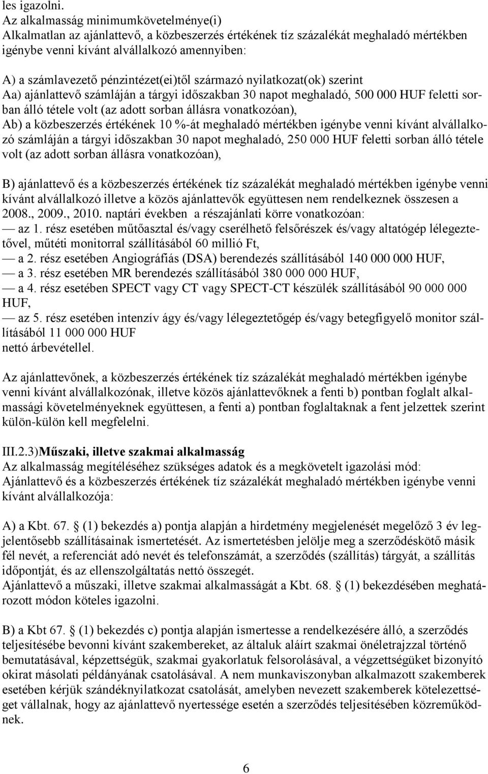 pénzintézet(ei)től származó nyilatkozat(ok) szerint Aa) ajánlattevő számláján a tárgyi időszakban 30 napot meghaladó, 500 000 HUF feletti sorban álló tétele volt (az adott sorban állásra