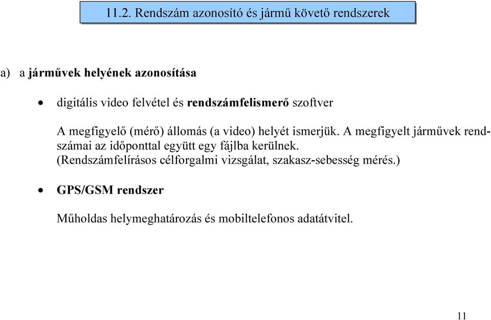 A megfigyelt járművek rendszámai az időponttal együtt egy fájlba kerülnek.