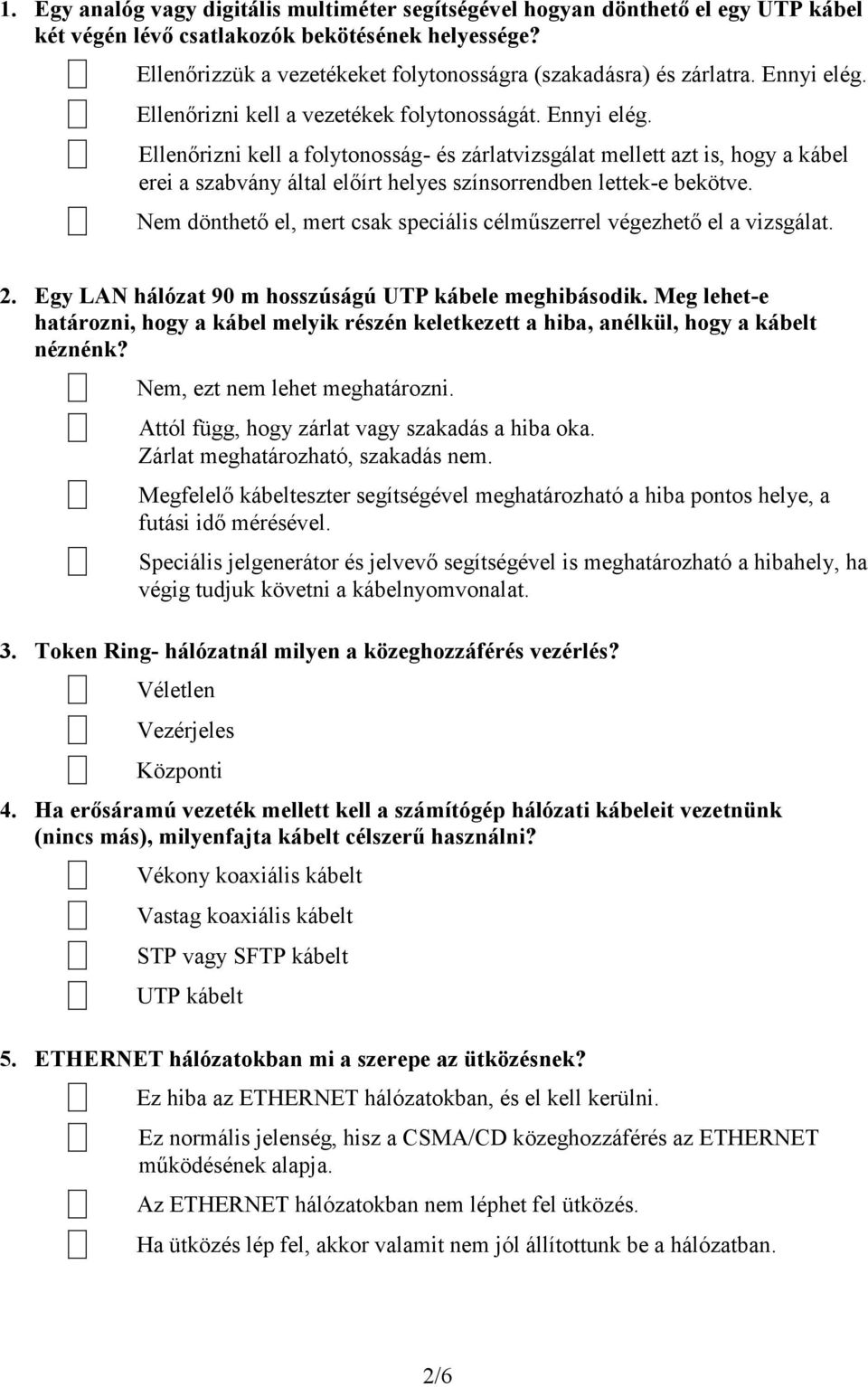 Ellenőrizni kell a vezetékek folytonosságát. Ennyi elég.