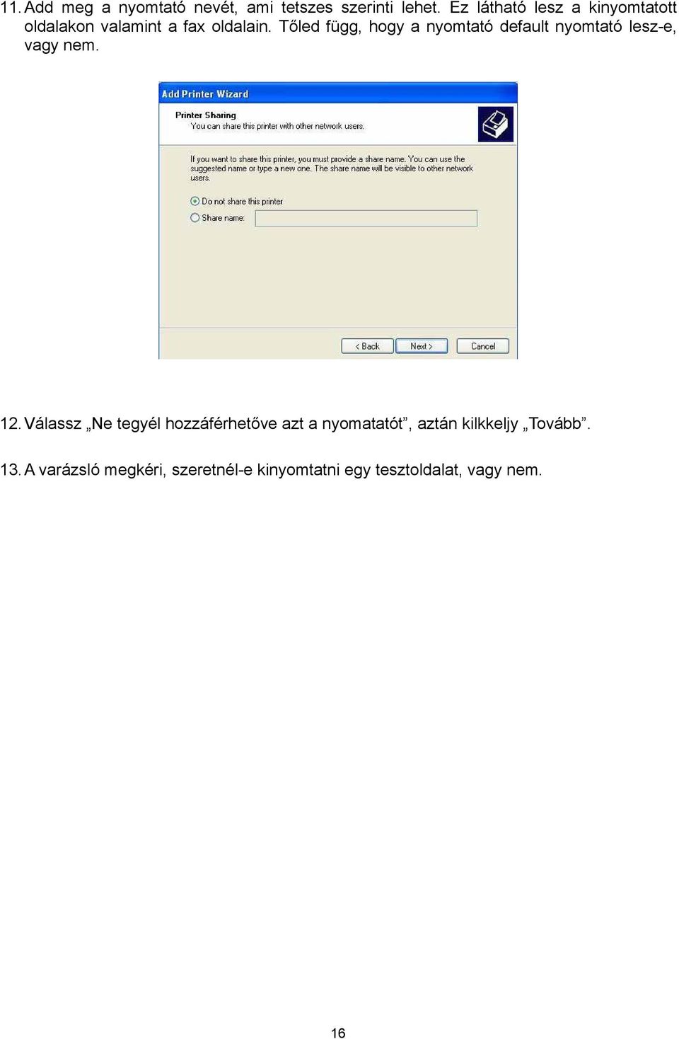 Tőled függ, hogy a nyomtató default nyomtató lesz-e, vagy nem. 12.