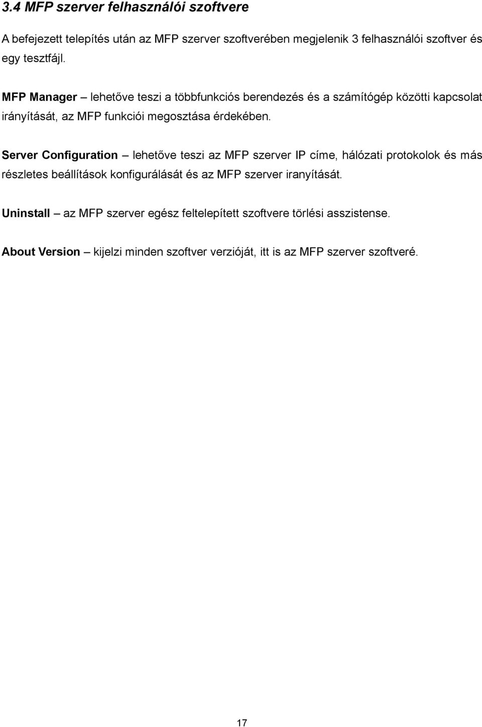 Server Configuration lehetőve teszi az MFP szerver IP címe, hálózati protokolok és más részletes beállítások konfigurálását és az MFP szerver