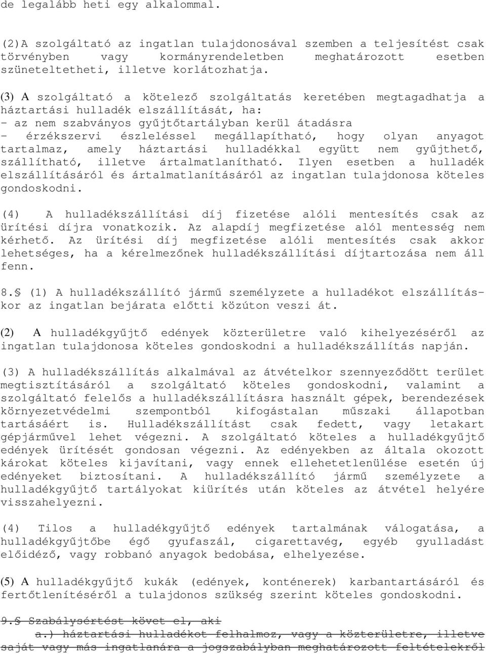 megállapítható, hogy olyan anyagot tartalmaz, amely háztartási hulladékkal együtt nem gyűjthető, szállítható, illetve ártalmatlanítható.