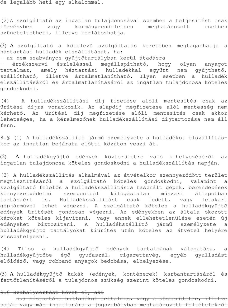 megállapítható, hogy olyan anyagot tartalmaz, amely háztartási hulladékkal együtt nem gyűjthető, szállítható, illetve ártalmatlanítható.