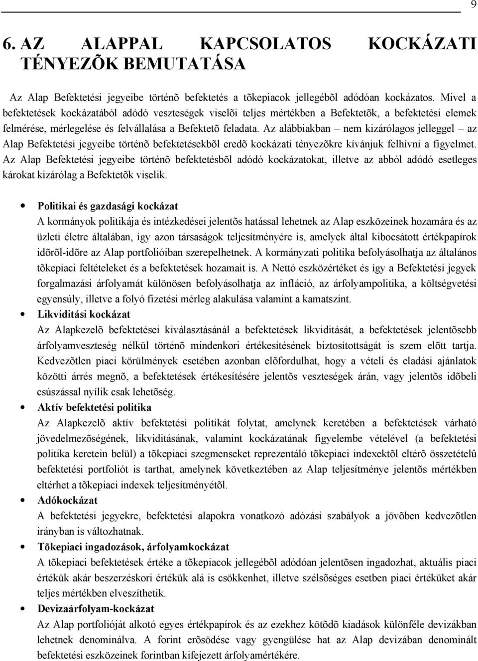 Az alábbiakban nem kizárólagos jelleggel az Alap Befektetési jegyeibe történõ befektetésekbõl eredõ kockázati tényezõkre kívánjuk felhívni a figyelmet.