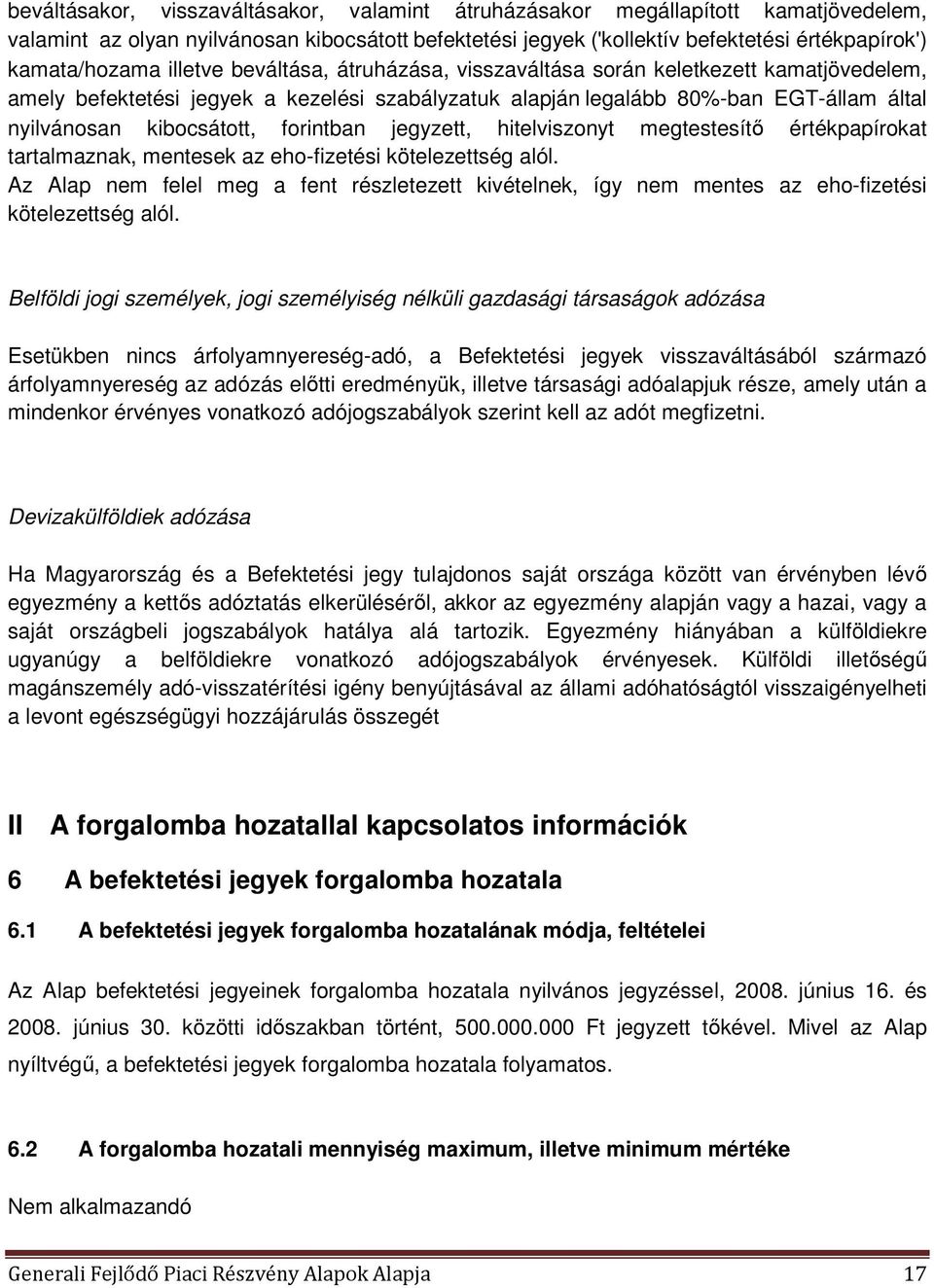 forintban jegyzett, hitelviszonyt megtestesítő értékpapírokat tartalmaznak, mentesek az eho-fizetési kötelezettség alól.
