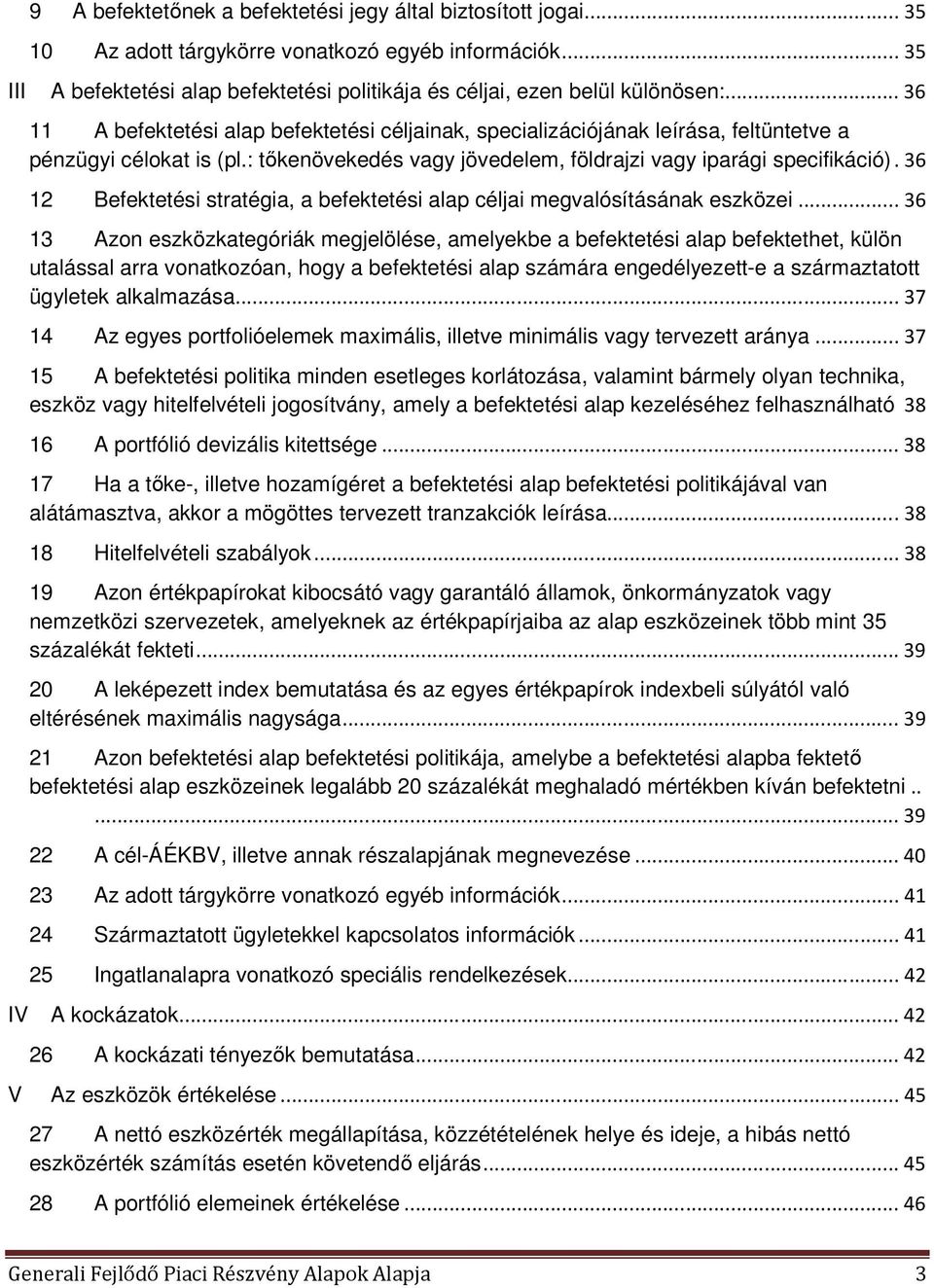 36 12 Befektetési stratégia, a befektetési alap céljai megvalósításának eszközei.