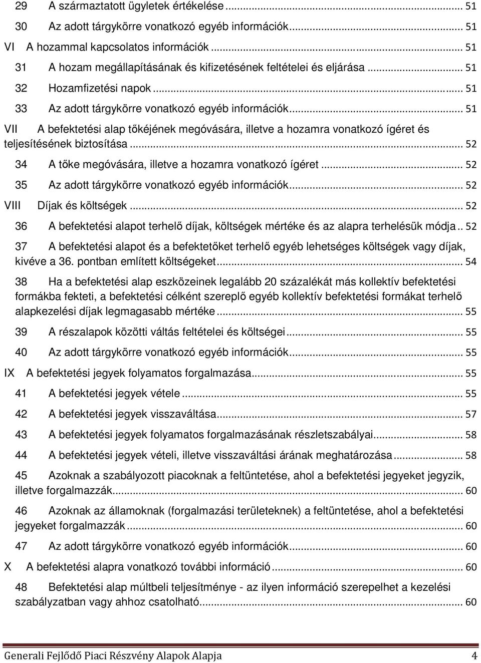 .. 51 VII A befektetési alap tőkéjének megóvására, illetve a hozamra vonatkozó ígéret és teljesítésének biztosítása... 52 34 A tőke megóvására, illetve a hozamra vonatkozó ígéret.