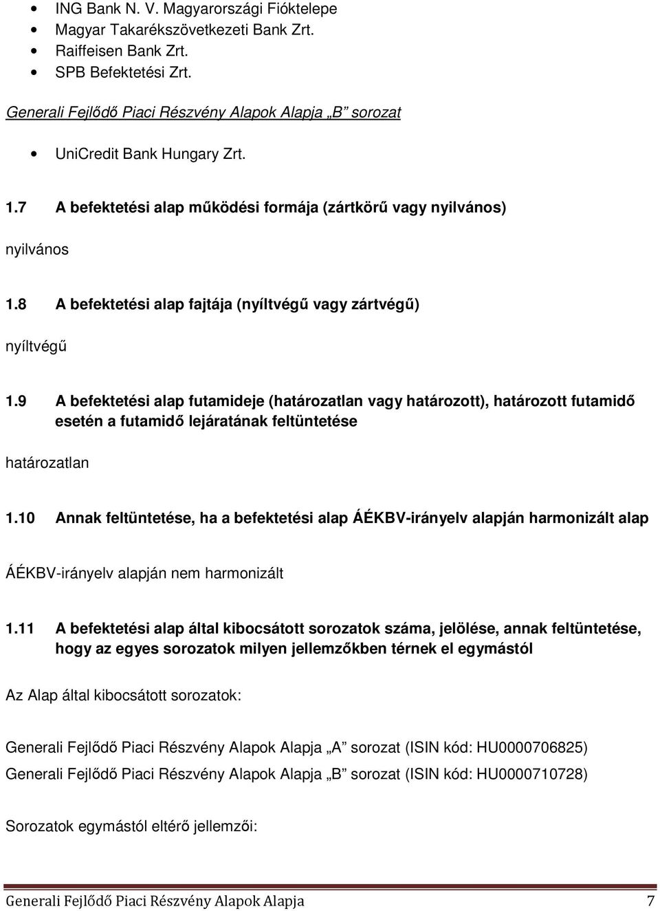 8 A befektetési alap fajtája (nyíltvégű vagy zártvégű) nyíltvégű 1.