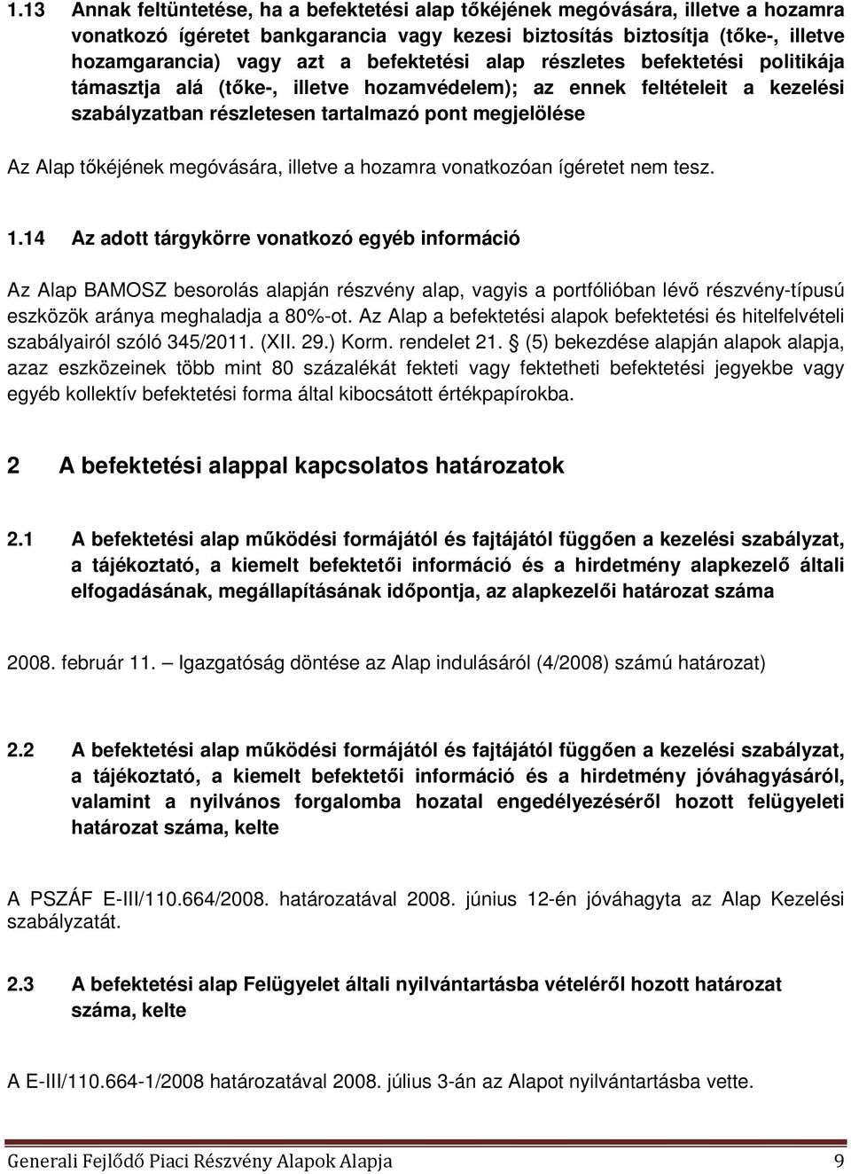 megóvására, illetve a hozamra vonatkozóan ígéretet nem tesz. 1.