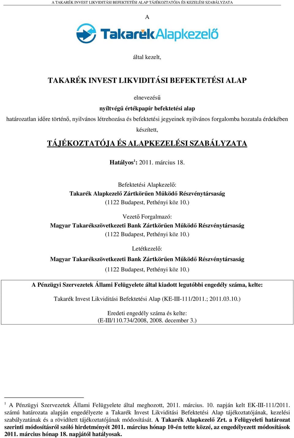 Befektetési Alapkezelő: Takarék Alapkezelő Zártkörűen Működő Részvénytársaság (1122 Budapest, Pethényi köz 10.
