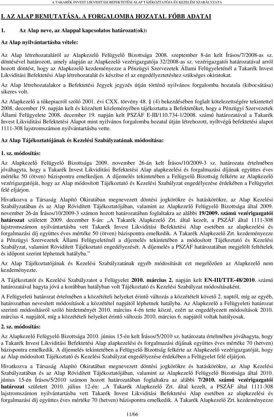 döntésével határozott, amely alapján az Alapkezelő vezérigazgatója 32/2008-as sz.