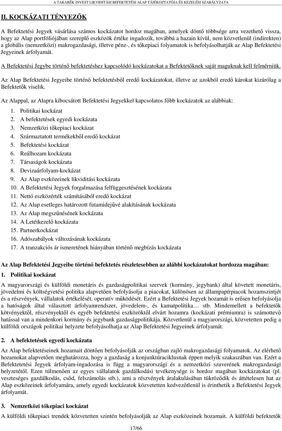 A Befektetési Jegybe történő befektetéshez kapcsolódó kockázatokat a Befektetőknek saját maguknak kell felmérniük.