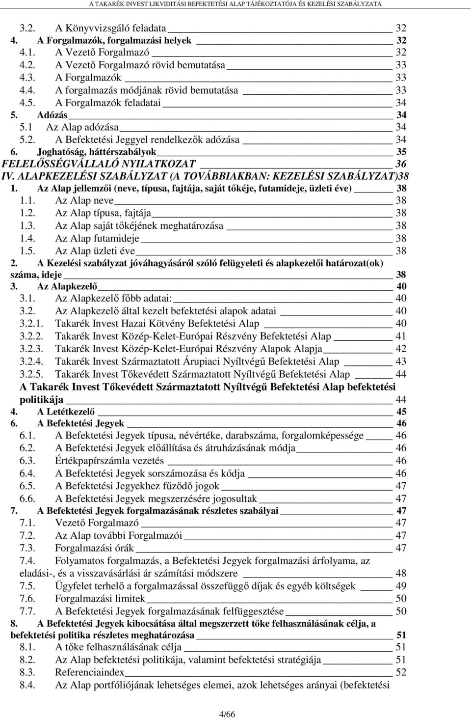 ALAPKEZELÉSI SZABÁLYZAT (A TOVÁBBIAKBAN: KEZELÉSI SZABÁLYZAT)38 1. Az Alap jellemzői (neve, típusa, fajtája, saját tőkéje, futamideje, üzleti éve) 38 1.1. Az Alap neve 38 1.2.