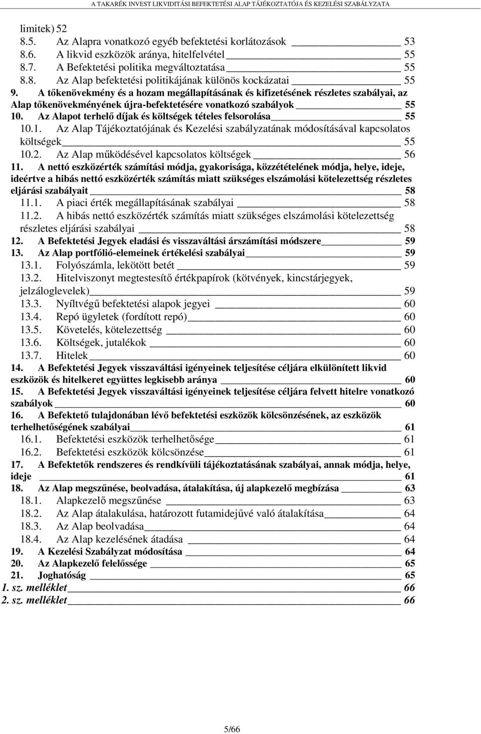 Az Alapot terhelő díjak és költségek tételes felsorolása 55 10.1. Az Alap Tájékoztatójának és Kezelési szabályzatának módosításával kapcsolatos költségek 55 10.2.
