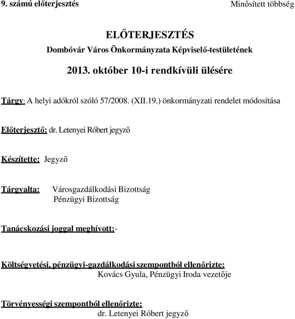 Letenyei Róbert jegyző Készítette: Jegyző Tárgyalta: Városgazdálkodási Bizottság Pénzügyi Bizottság Tanácskozási joggal meghívott:-