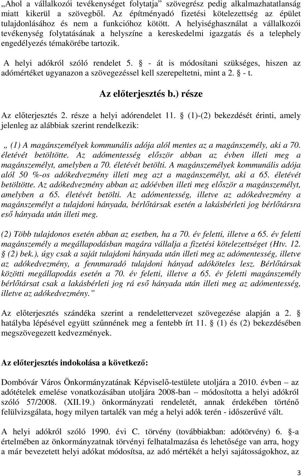 - át is módosítani szükséges, hiszen az adómértéket ugyanazon a szövegezéssel kell szerepeltetni, mint a 2. - t. Az előterjesztés b.) része Az előterjesztés 2. része a helyi adórendelet 11.