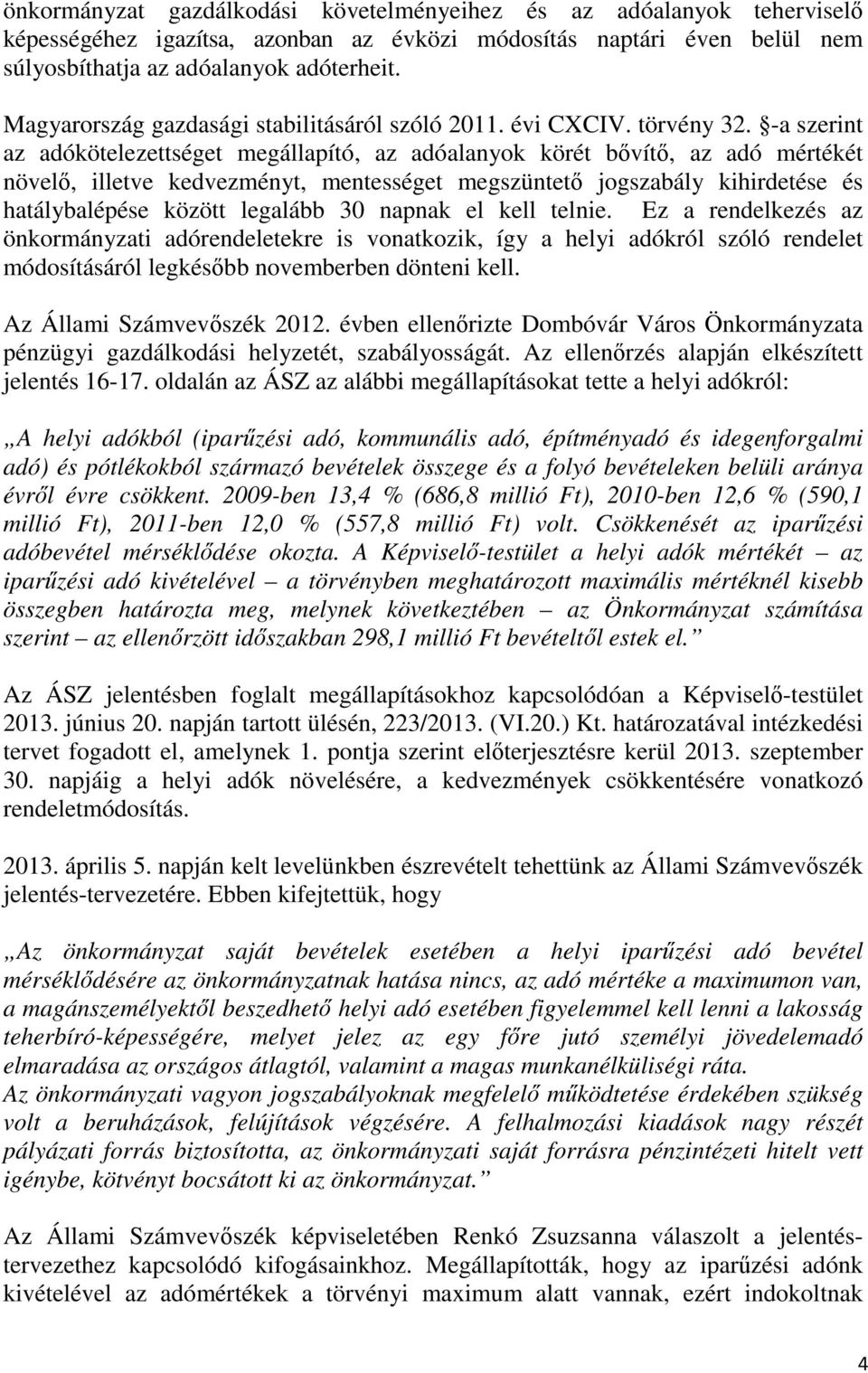 -a szerint az adókötelezettséget megállapító, az adóalanyok körét bővítő, az adó mértékét növelő, illetve kedvezményt, mentességet megszüntető jogszabály kihirdetése és hatálybalépése között legalább