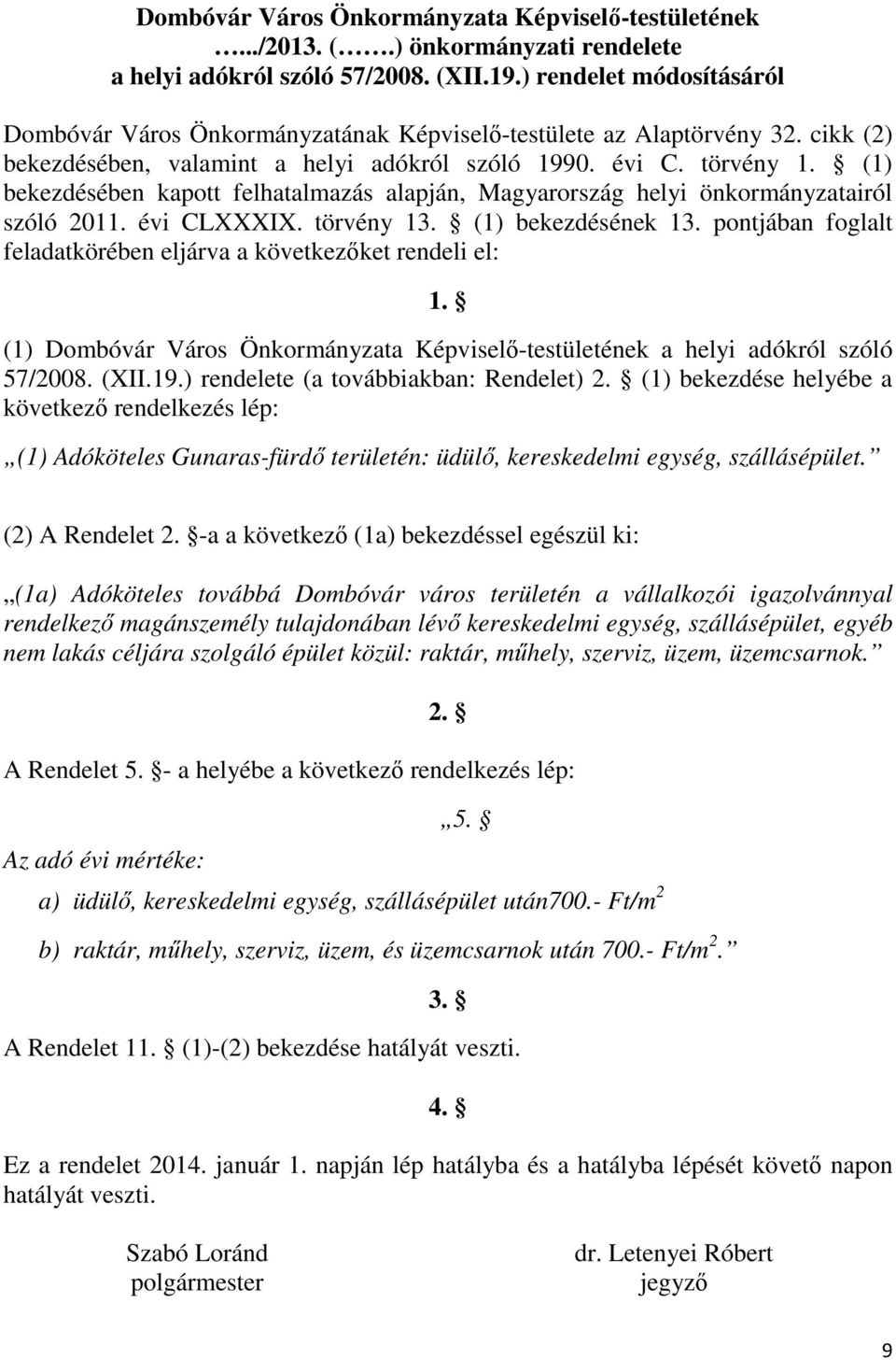 (1) bekezdésében kapott felhatalmazás alapján, Magyarország helyi önkormányzatairól szóló 2011. évi CLXXXIX. törvény 13. (1) bekezdésének 13.