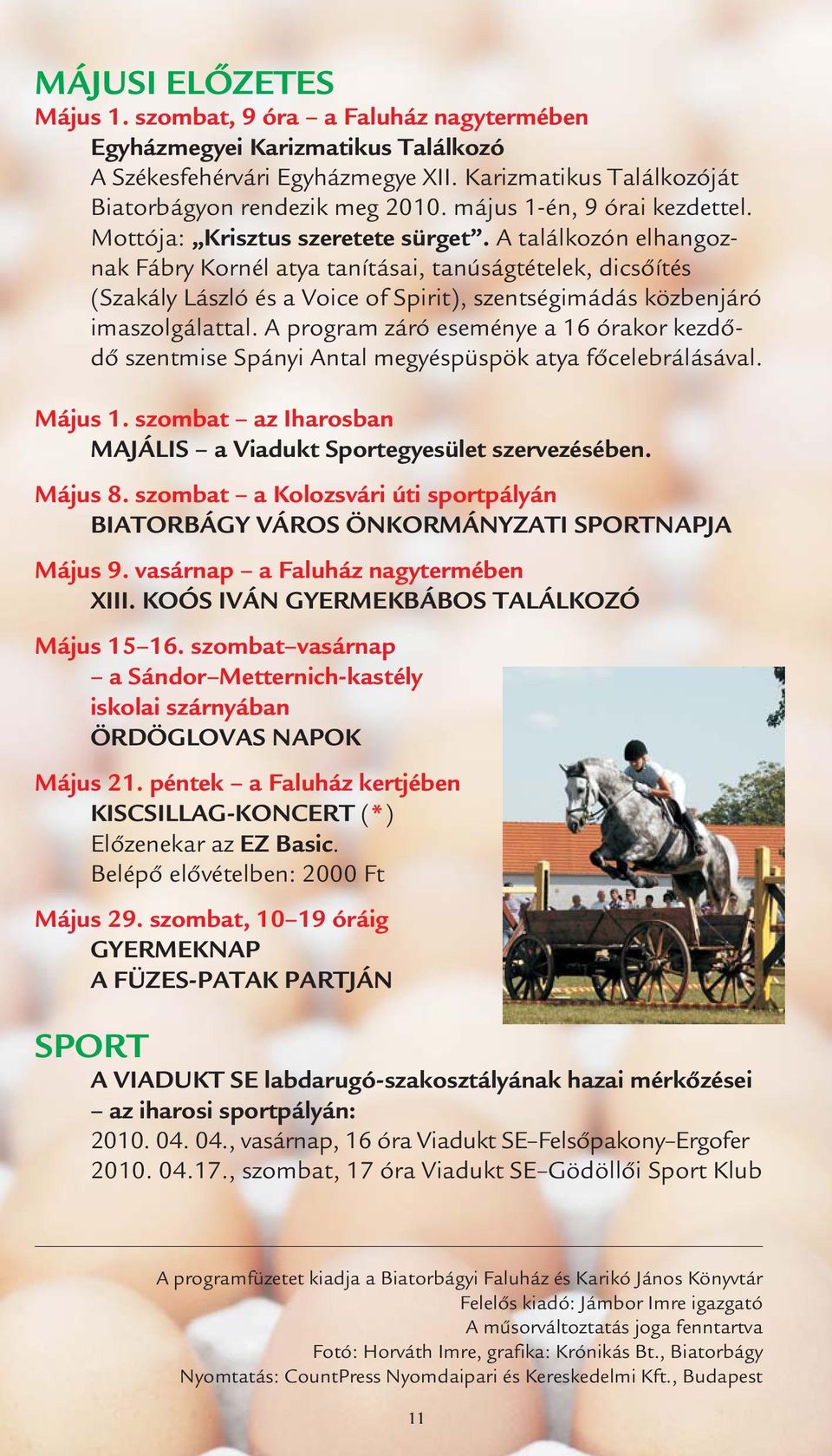 A találkozón elhangoznak Fábry Kornél atya tanításai, tanúságtételek, dicsőítés (Szakály László és a Voice of Spirit), szentségimádás közbenjáró imaszolgálattal.