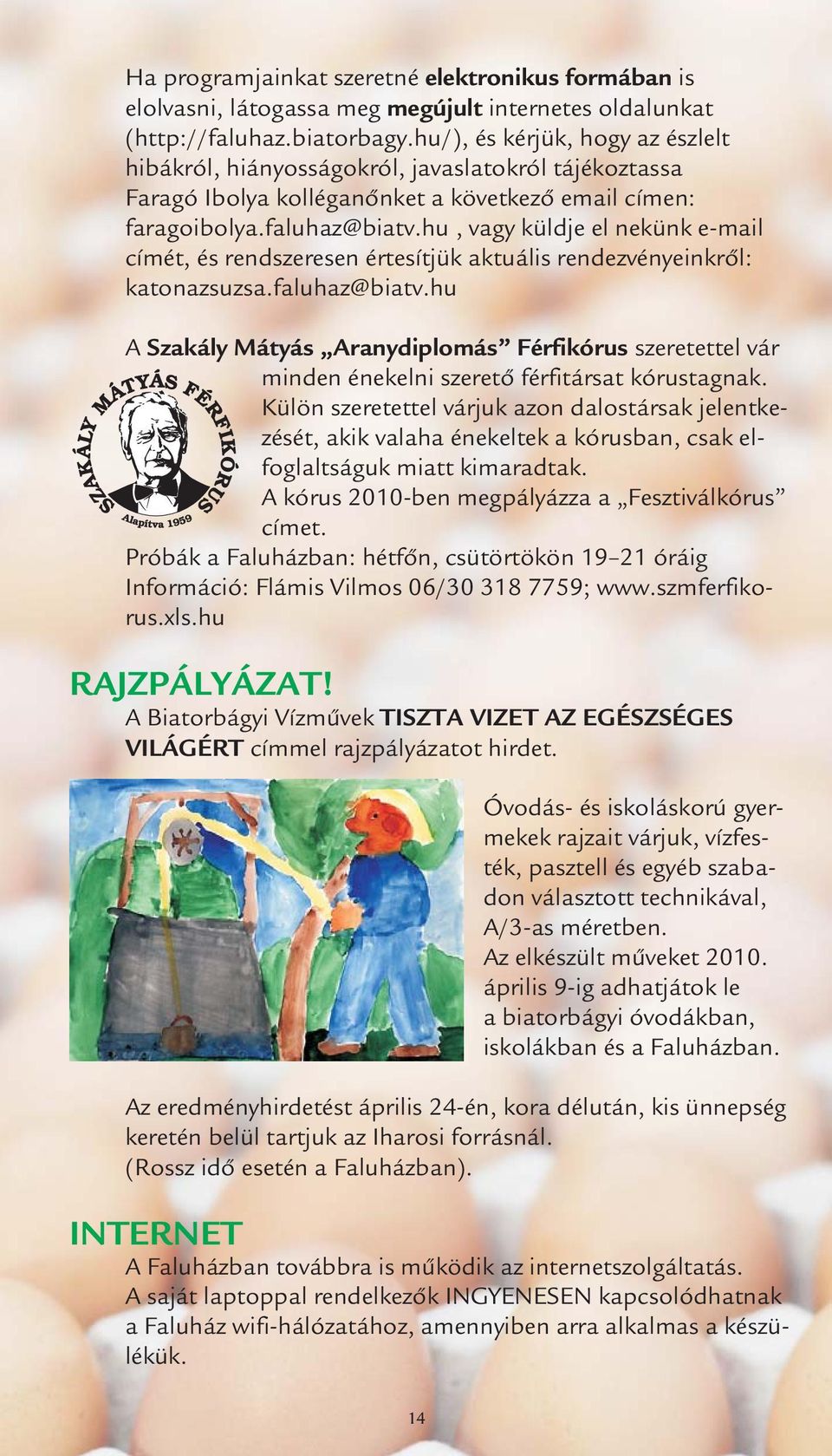 hu, vagy küldje el nekünk e-mail címét, és rendszeresen értesítjük aktuális rendezvényeinkről: katonazsuzsa.faluhaz@biatv.