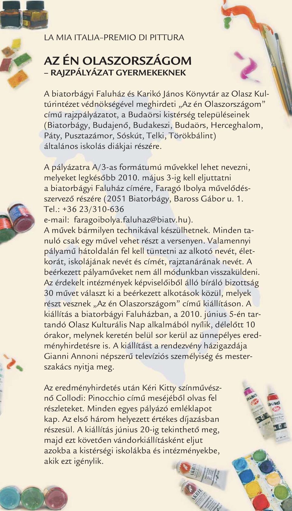A pályázatra A/3-as formátumú művekkel lehet nevezni, melyeket legkésőbb 2010.