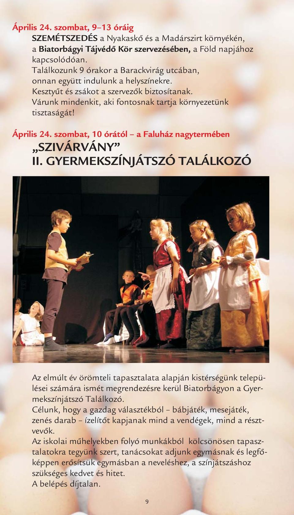 Április 24. szombat, 10 órától a Faluház nagytermében SZIVÁRVÁNY II.
