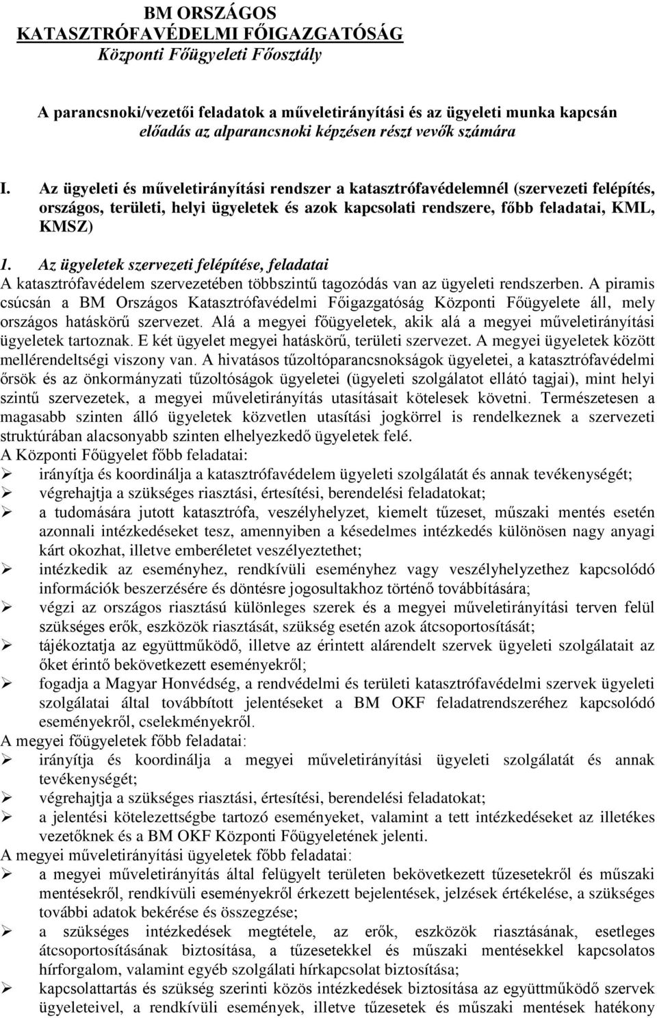 Az ügyeleti és műveletirányítási rendszer a katasztrófavédelemnél (szervezeti felépítés, országos, területi, helyi ügyeletek és azok kapcsolati rendszere, főbb feladatai, KML, KMSZ) 1.