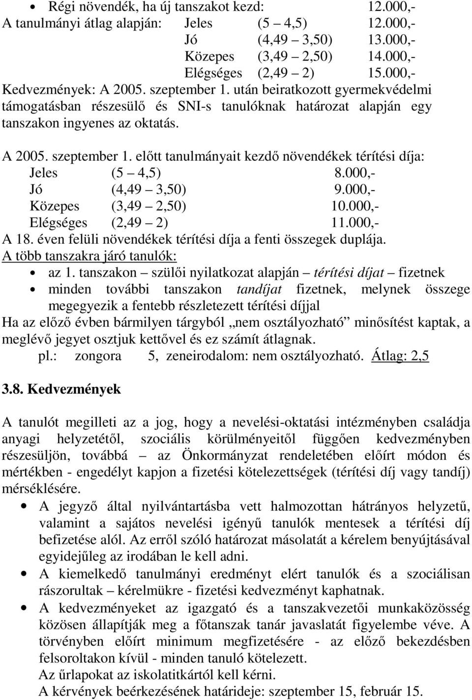előtt tanulmányait kezdő növendékek térítési díja: Jeles (5 4,5) 8.000,- Jó (4,49 3,50) 9.000,- Közepes (3,49 2,50) 10.000,- Elégséges (2,49 2) 11.000,- A 18.