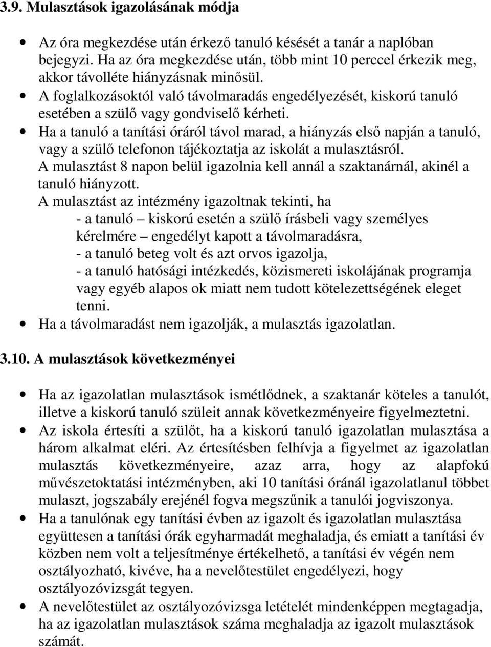 A foglalkozásoktól való távolmaradás engedélyezését, kiskorú tanuló esetében a szülő vagy gondviselő kérheti.