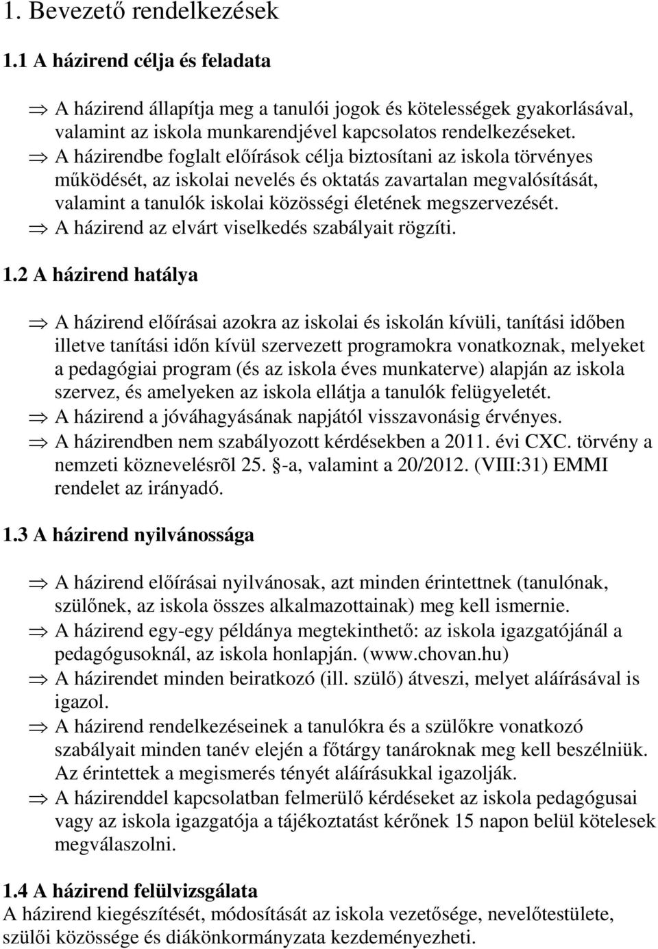 A házirend az elvárt viselkedés szabályait rögzíti. 1.