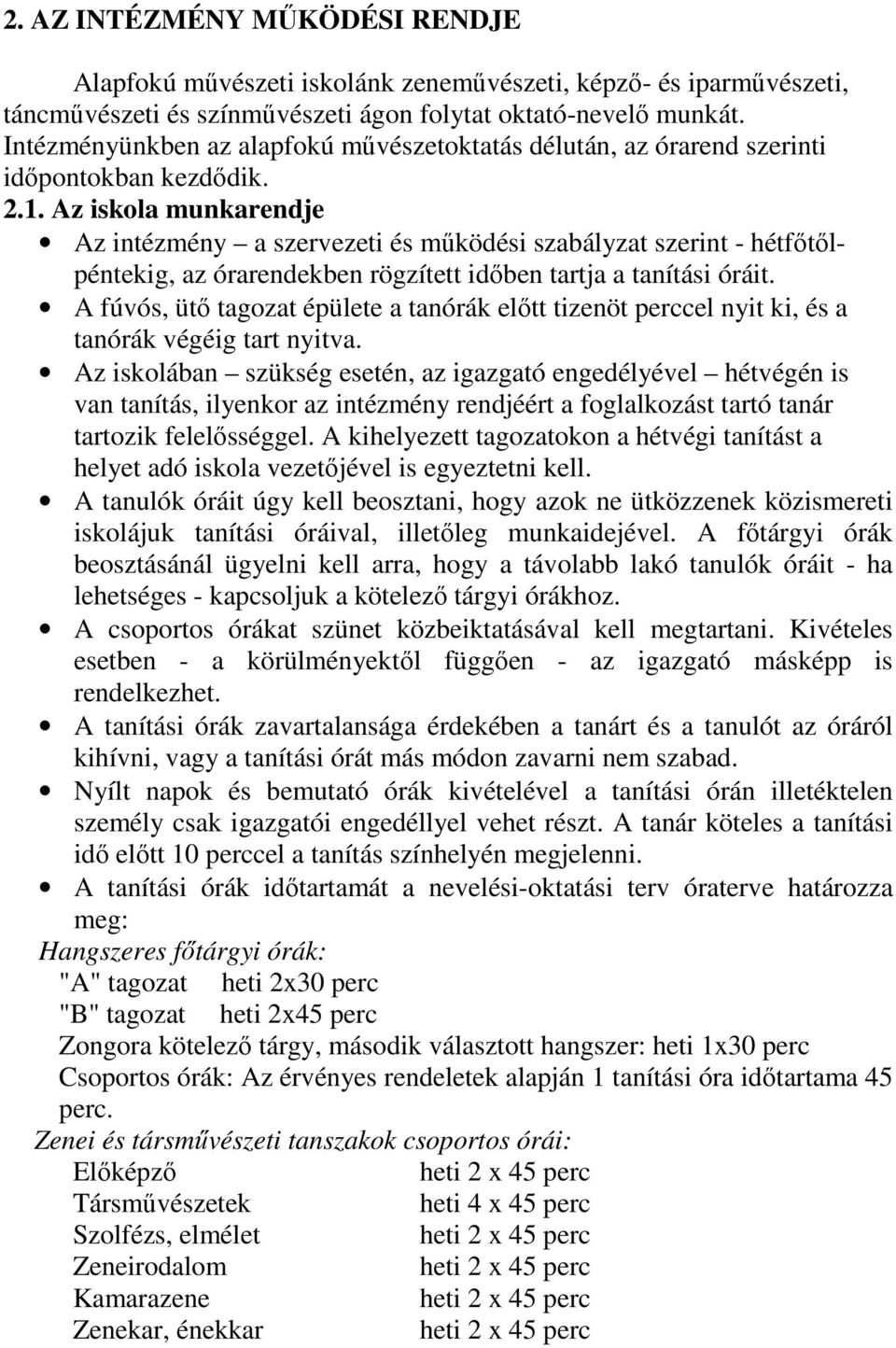 Az iskola munkarendje Az intézmény a szervezeti és működési szabályzat szerint - hétfőtőlpéntekig, az órarendekben rögzített időben tartja a tanítási óráit.