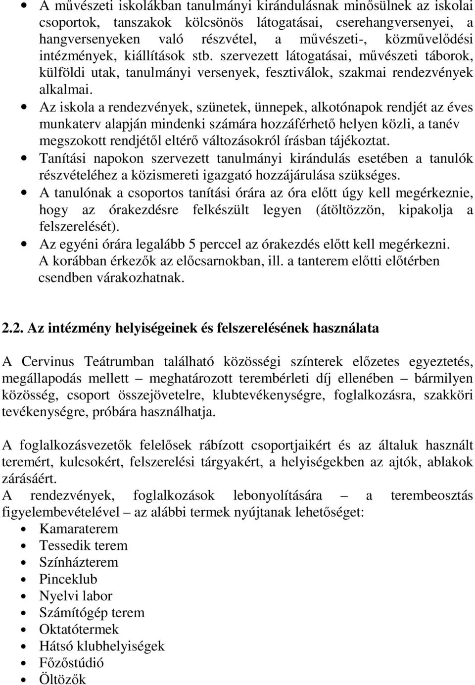 Az iskola a rendezvények, szünetek, ünnepek, alkotónapok rendjét az éves munkaterv alapján mindenki számára hozzáférhető helyen közli, a tanév megszokott rendjétől eltérő változásokról írásban