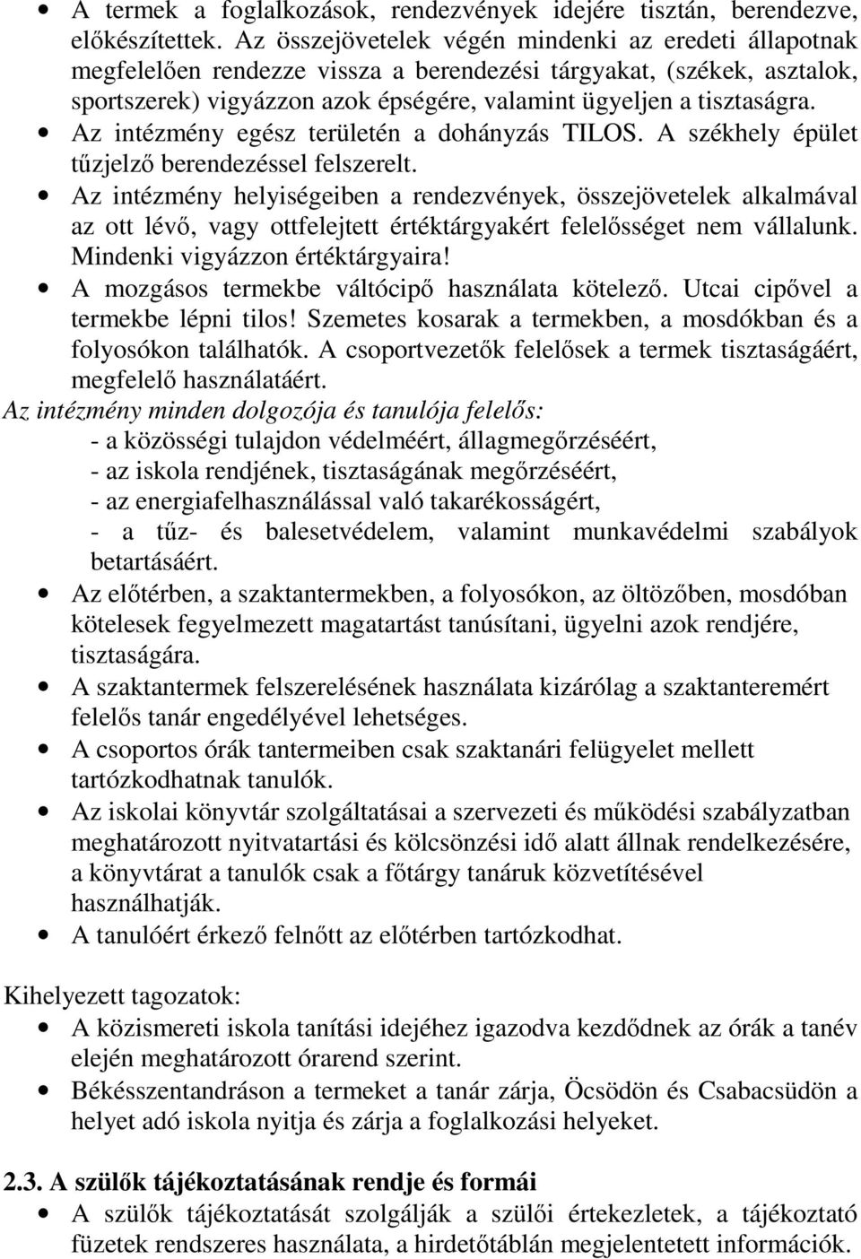 Az intézmény egész területén a dohányzás TILOS. A székhely épület tűzjelző berendezéssel felszerelt.