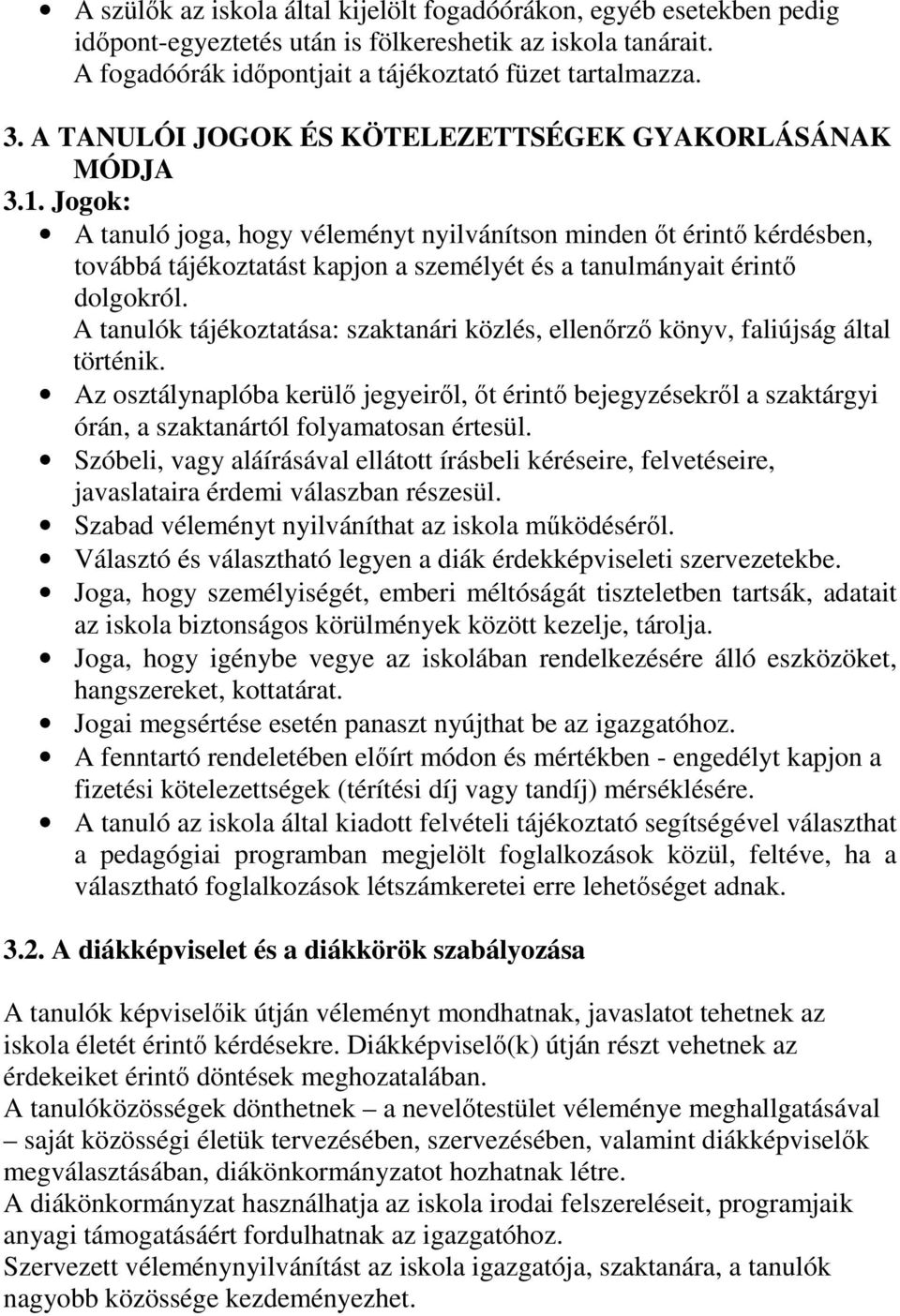 Jogok: A tanuló joga, hogy véleményt nyilvánítson minden őt érintő kérdésben, továbbá tájékoztatást kapjon a személyét és a tanulmányait érintő dolgokról.