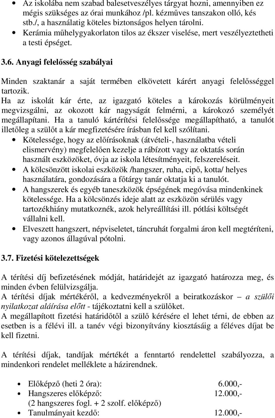 Anyagi felelősség szabályai Minden szaktanár a saját termében elkövetett kárért anyagi felelősséggel tartozik.