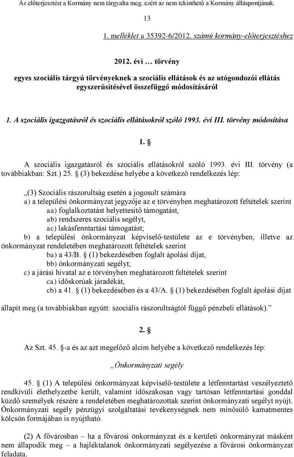 A szociális igazgatásról és szociális ellátásokról szóló 1993. évi III. törvény módosítása 1. A szociális igazgatásról és szociális ellátásokról szóló 1993. évi III. törvény (a továbbiakban: Szt.) 25.