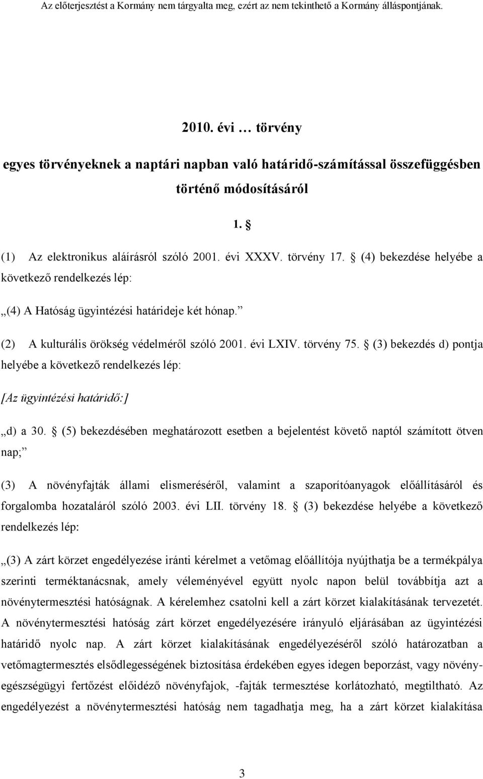 (3) bekezdés d) pontja helyébe a következő rendelkezés lép: [Az ügyintézési határidő:] d) a 30.