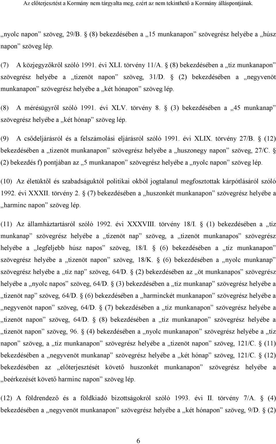 évi XLV. törvény 8. (3) bekezdésében a 45 munkanap szövegrész helyébe a két hónap szöveg lép. (9) A csődeljárásról és a felszámolási eljárásról szóló 1991. évi XLIX. törvény 27/B.