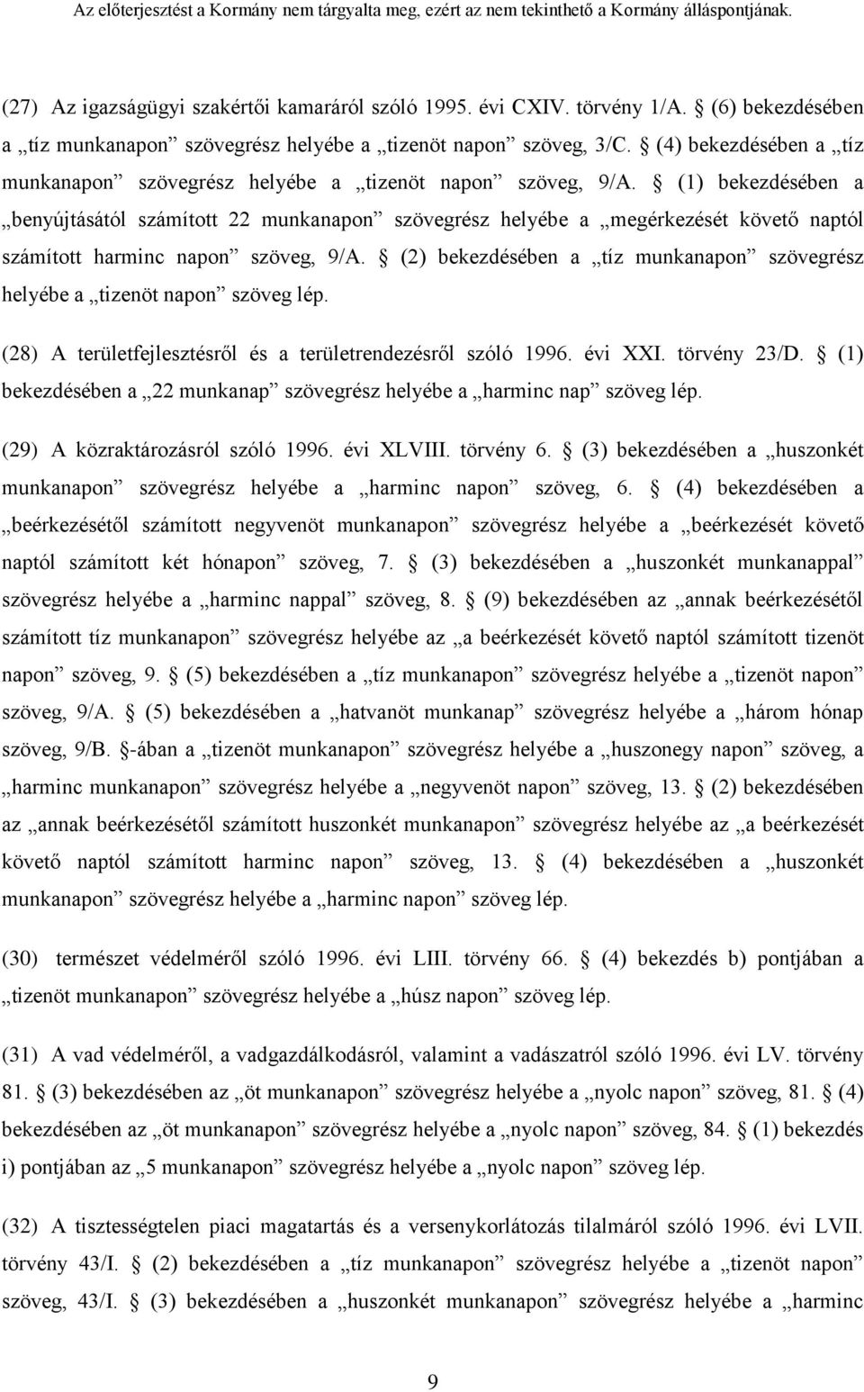 (1) bekezdésében a benyújtásától számított 22 munkanapon szövegrész helyébe a megérkezését követő naptól számított harminc napon szöveg, 9/A.