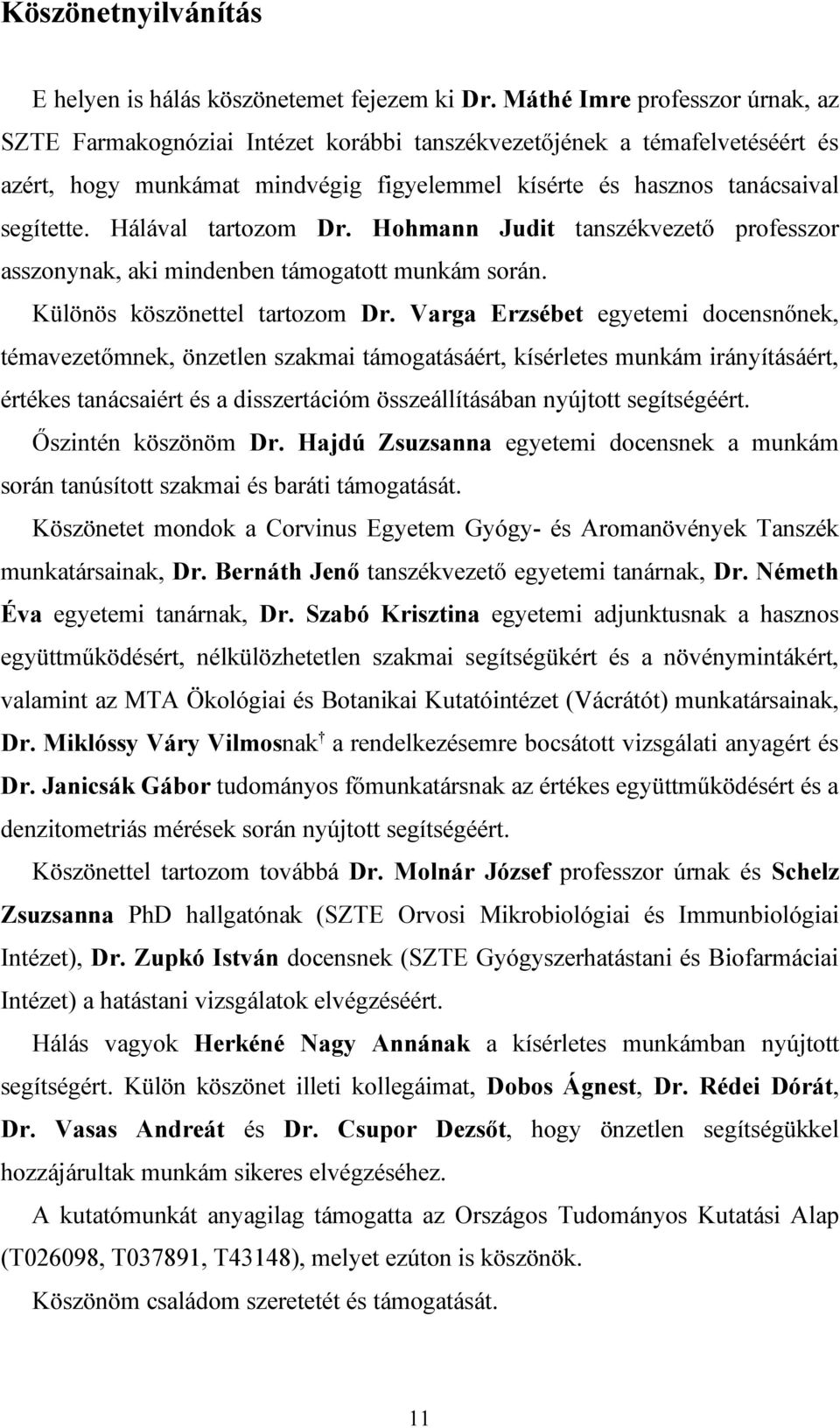Hálával tartozom Dr. Hohmann Judit tanszékvezetı professzor asszonynak, aki mindenben támogatott munkám során. Különös köszönettel tartozom Dr.