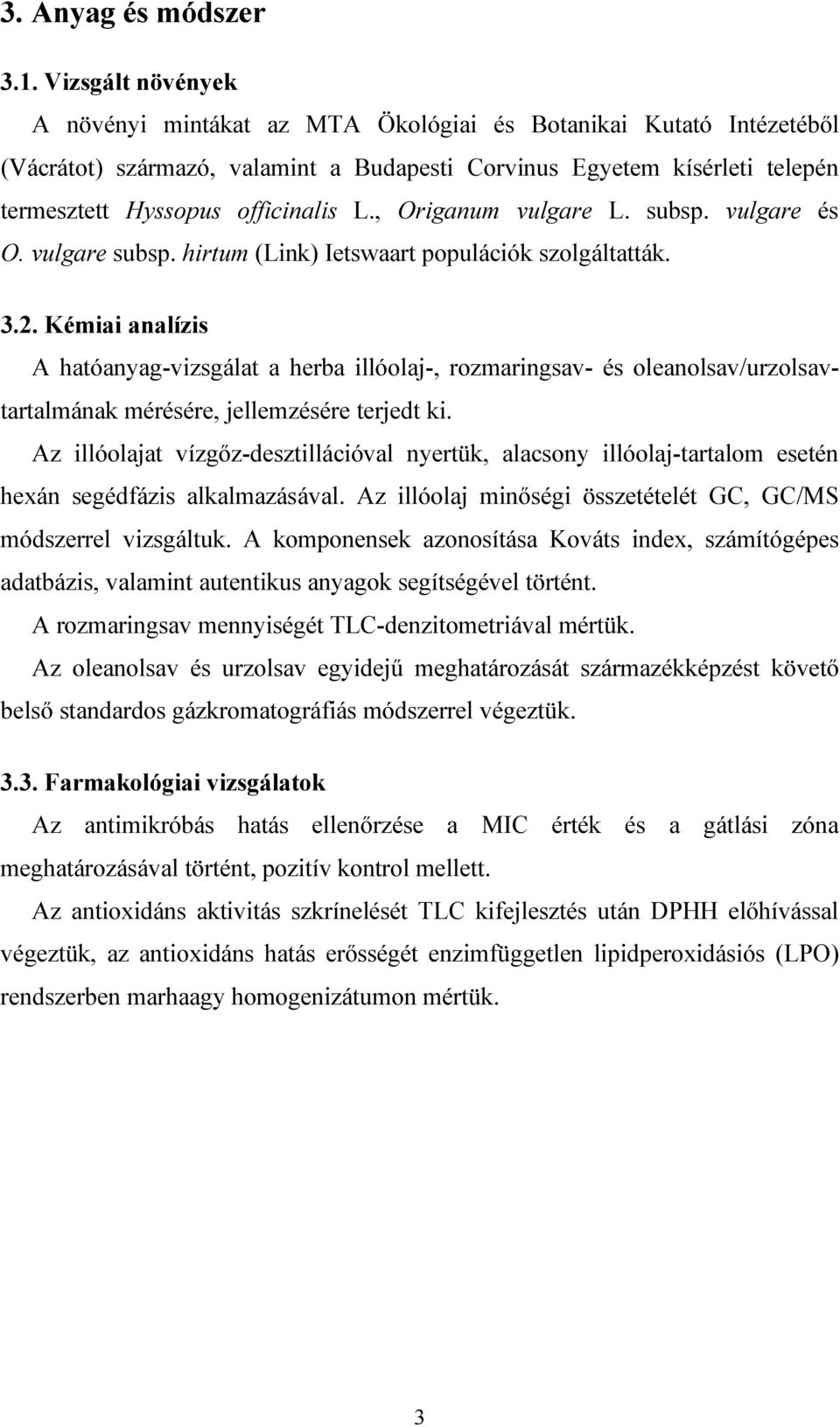, Origanum vulgare L. subsp. vulgare és O. vulgare subsp. hirtum (Link) Ietswaart populációk szolgáltatták. 3.2.