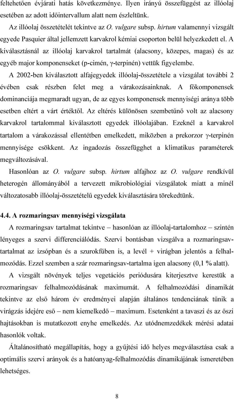 A kiválasztásnál az illóolaj karvakrol tartalmát (alacsony, közepes, magas) és az egyéb major komponenseket (p-cimén, γ-terpinén) vettük figyelembe.