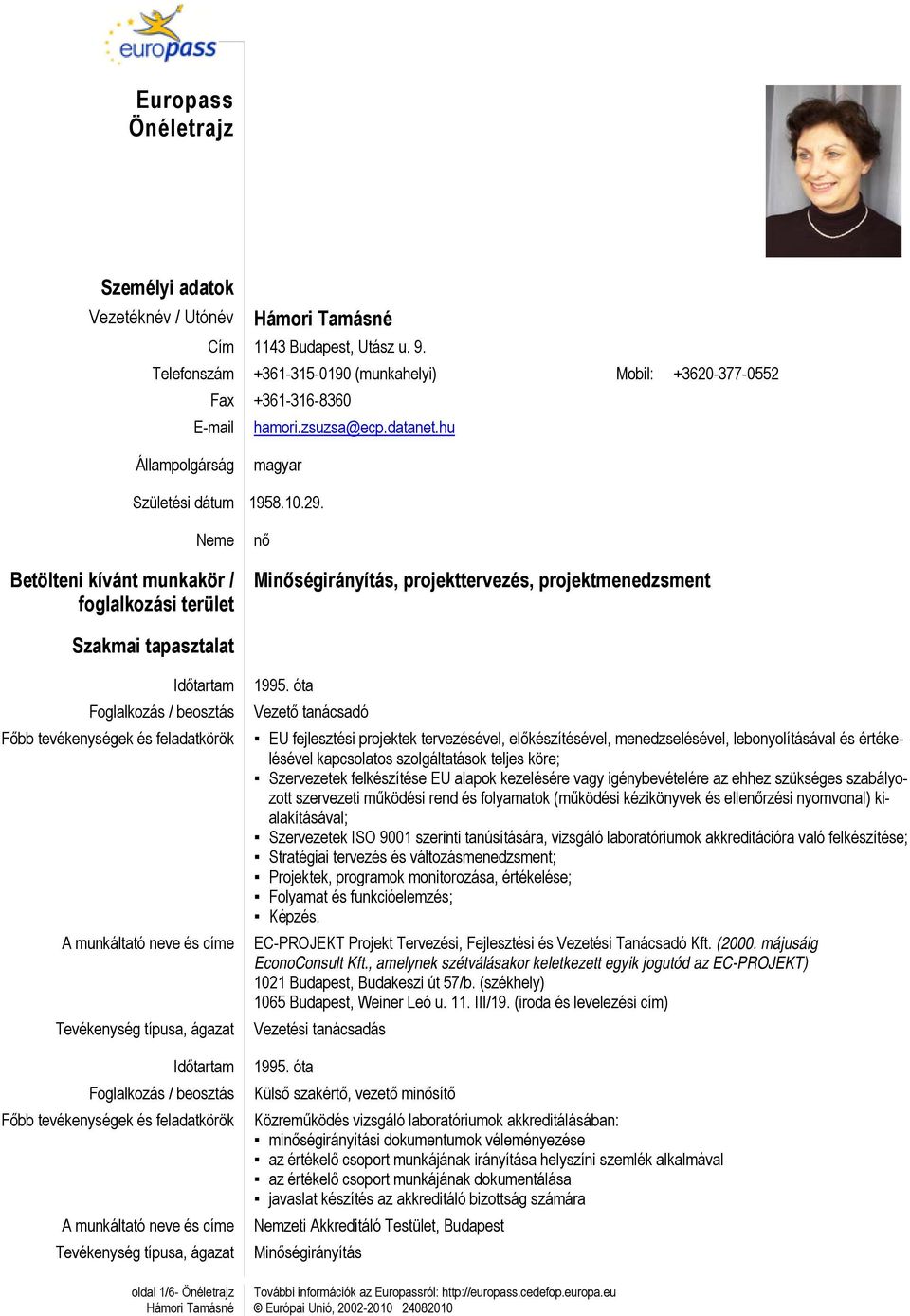Neme Betölteni kívánt munkakör / foglalkozási terület nő Minőségirányítás, projekttervezés, projektmenedzsment Szakmai tapasztalat Időtartam Időtartam oldal 1/6- Önéletrajz 1995.