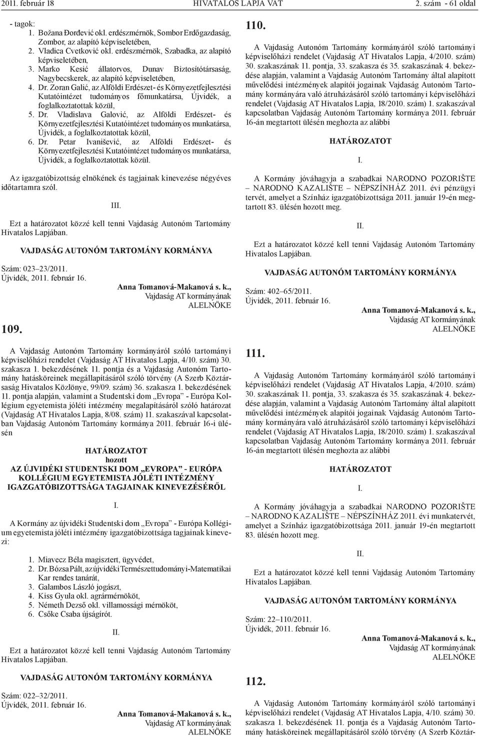 Zoran Galić, az Alföldi Erdészet- és Környezetfejlesztési Kutatóintézet tudományos főmunkatársa, Újvidék, a foglalkoztatottak közül, 5. Dr.